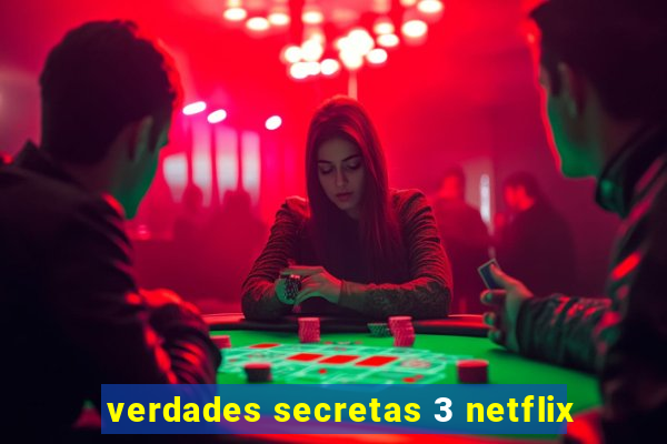 verdades secretas 3 netflix